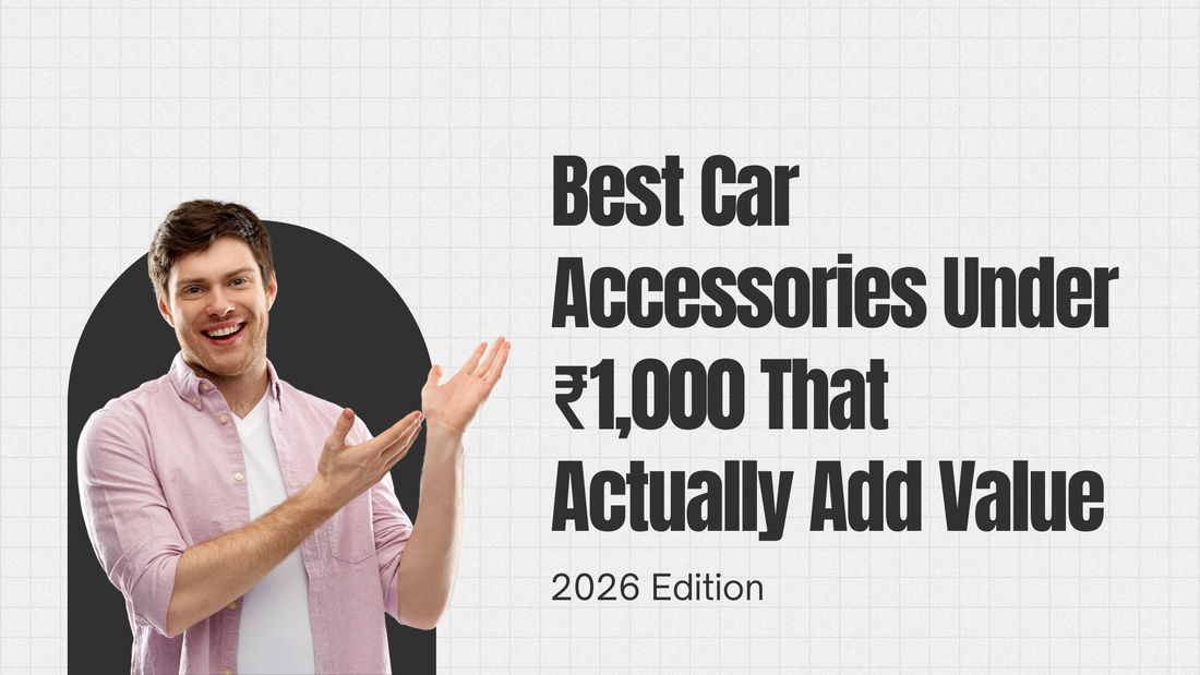 Best Car Accessories Under ₹1,000 That Actually Add Value (2026 Edition)