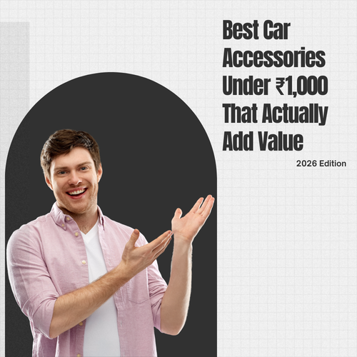 Best Car Accessories Under ₹1,000 That Actually Add Value (2026 Edition)